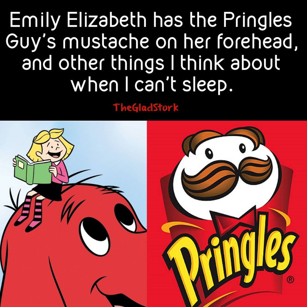 Emily Elizabeth has the Pringles Guy's mustache on her forehead, and other things I think about when I can't sleep.