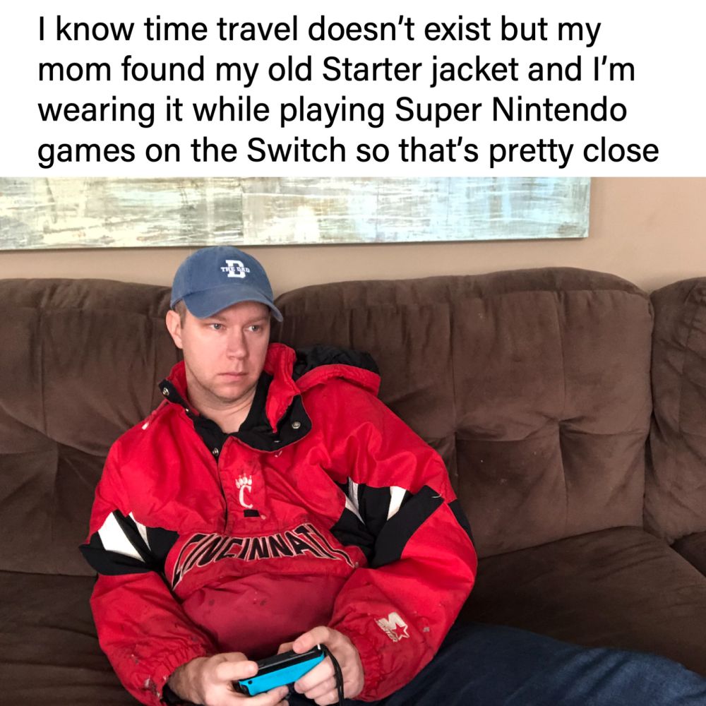 I know time travel doesn't exist but my mom found my old Starter jacket and I'm wearing it while playing Super Nintendo games on the Switch so that's pretty close